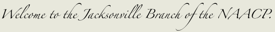 welcome to the jacksonville, florida naacp branch